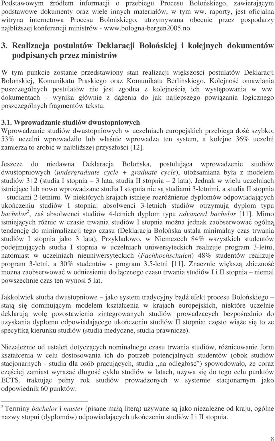 Realizacja postulatów Deklaracji Boloskiej i kolejnych dokumentów podpisanych przez ministrów W tym punkcie zostanie przedstawiony stan realizacji wikszoci postulatów Deklaracji Boloskiej, Komunikatu