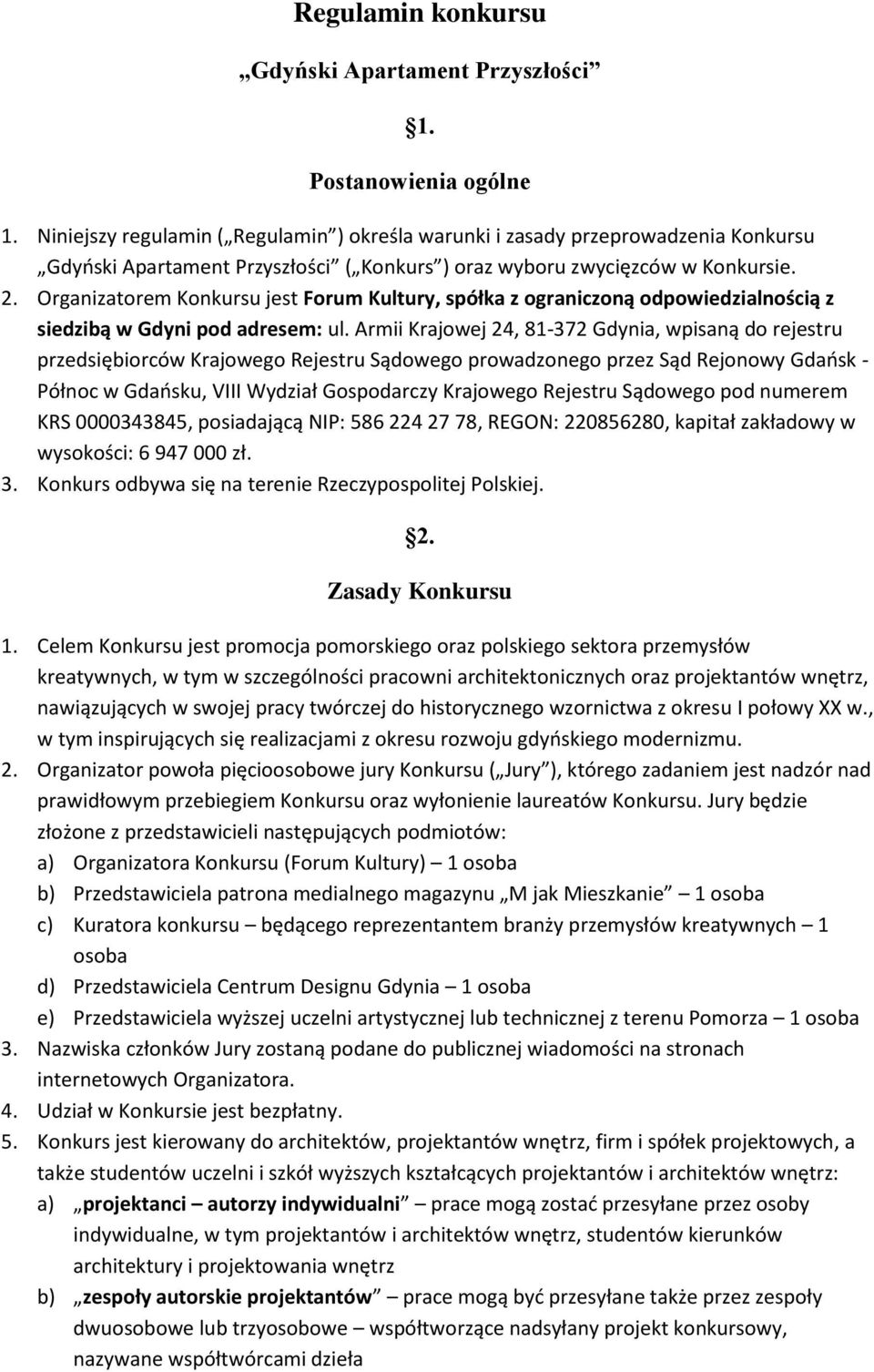 Organizatorem Konkursu jest Forum Kultury, spółka z ograniczoną odpowiedzialnością z siedzibą w Gdyni pod adresem: ul.