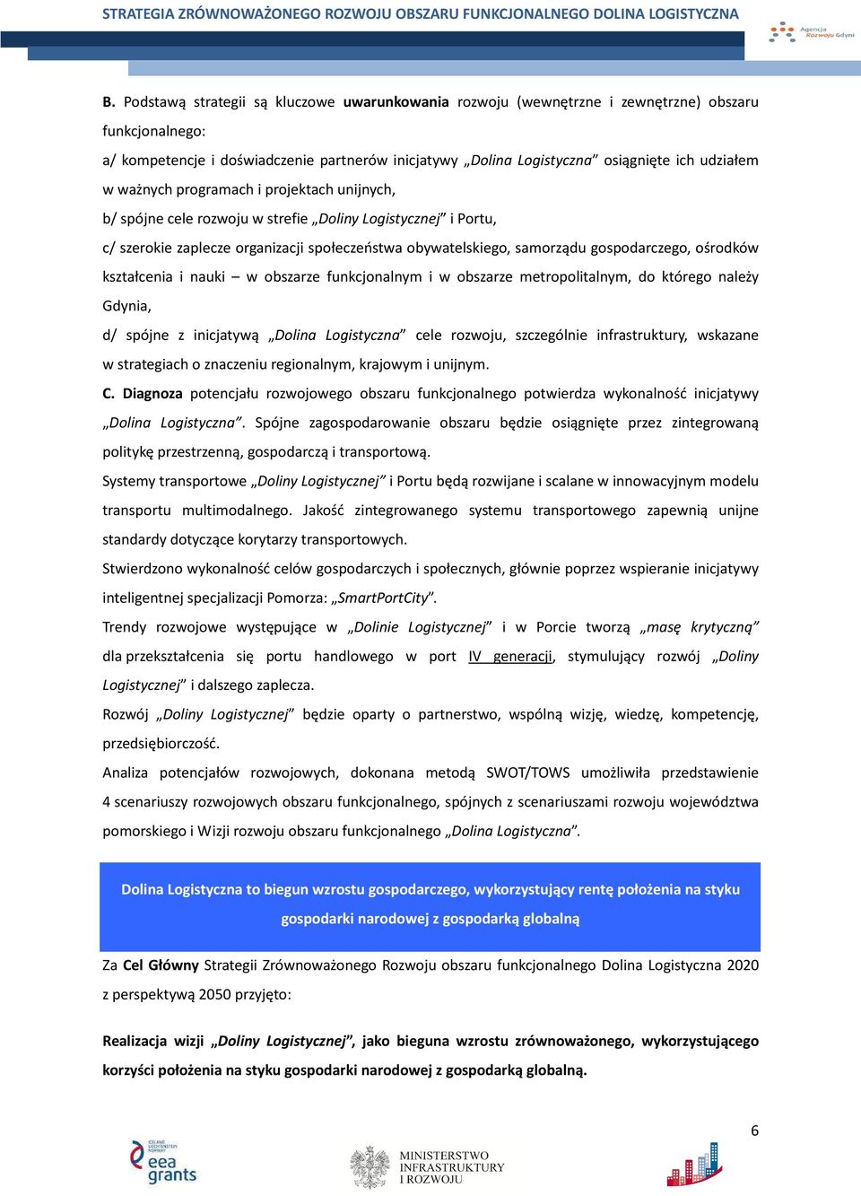 gospodarczego, ośrodków kształcenia i nauki w obszarze funkcjonalnym i w obszarze metropolitalnym, do którego należy Gdynia, d/ spójne z inicjatywą Dolina Logistyczna cele rozwoju, szczególnie