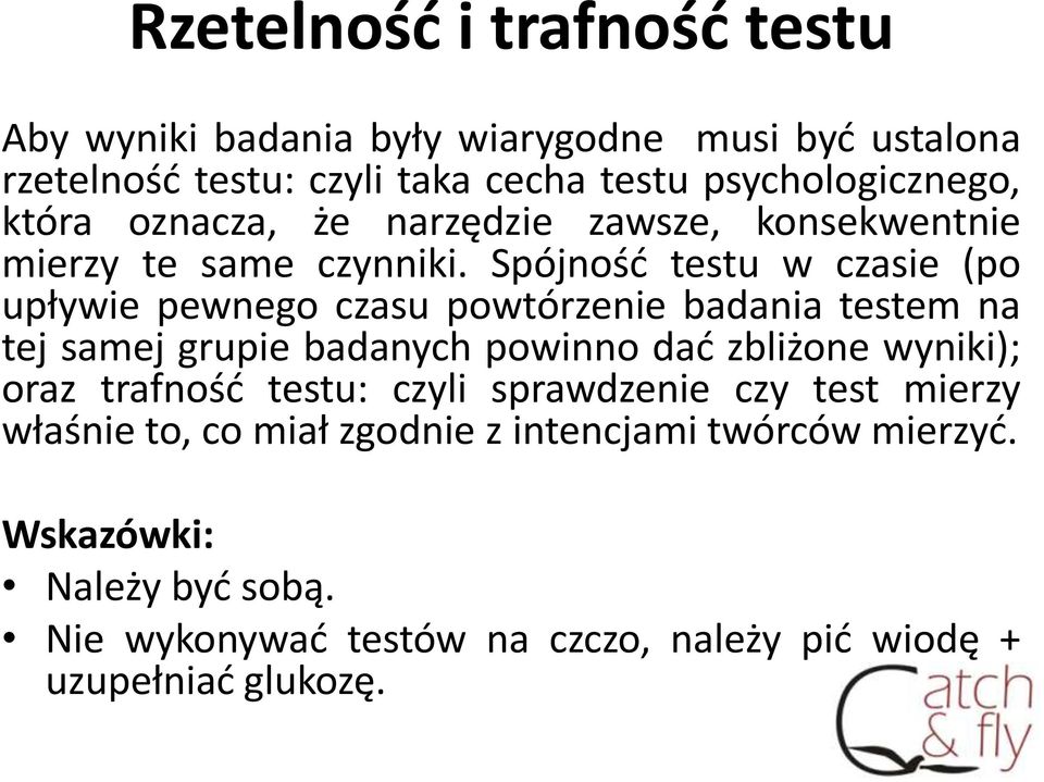 Spójność testu w czasie (po upływie pewnego czasu powtórzenie badania testem na tej samej grupie badanych powinno dać zbliżone wyniki); oraz