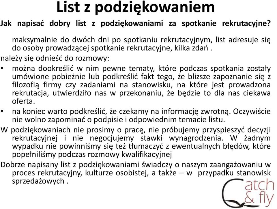 należy się odnieść do rozmowy: można dookreślić w nim pewne tematy, które podczas spotkania zostały umówione pobieżnie lub podkreślić fakt tego, że bliższe zapoznanie się z filozofią firmy czy