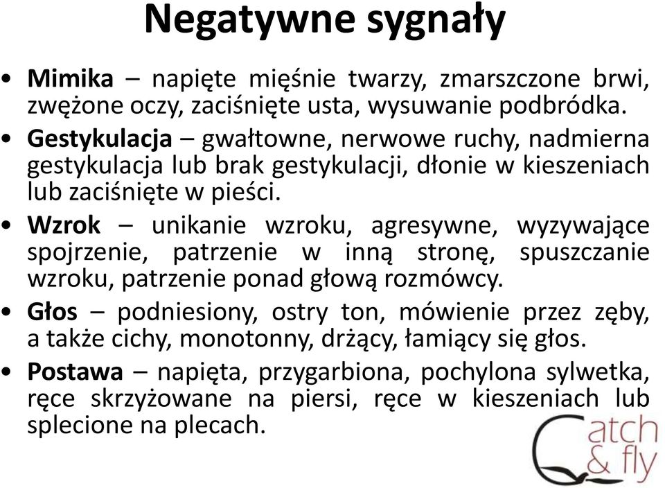 Wzrok unikanie wzroku, agresywne, wyzywające spojrzenie, patrzenie w inną stronę, spuszczanie wzroku, patrzenie ponad głową rozmówcy.