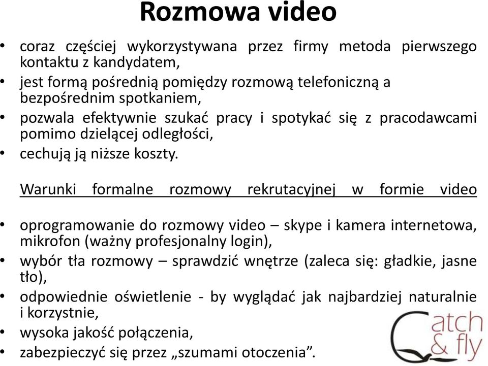 Warunki formalne rozmowy rekrutacyjnej w formie video oprogramowanie do rozmowy video skype i kamera internetowa, mikrofon (ważny profesjonalny login), wybór tła