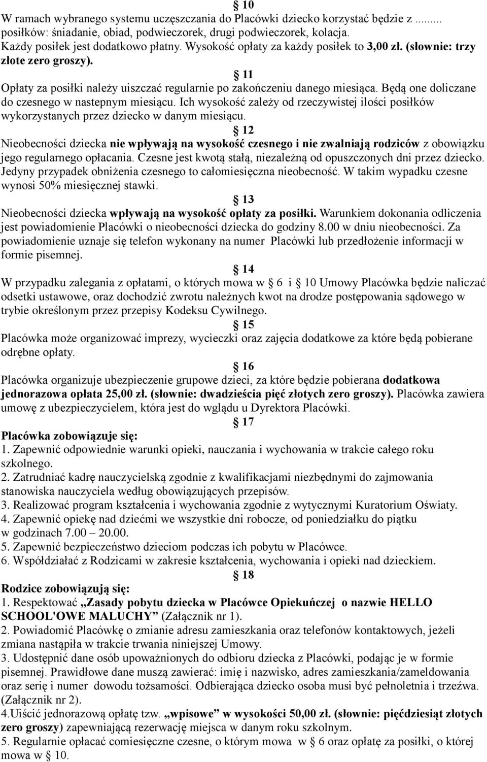 Będą one doliczane do czesnego w nastepnym miesiącu. Ich wysokość zależy od rzeczywistej ilości posiłków wykorzystanych przez dziecko w danym miesiącu.