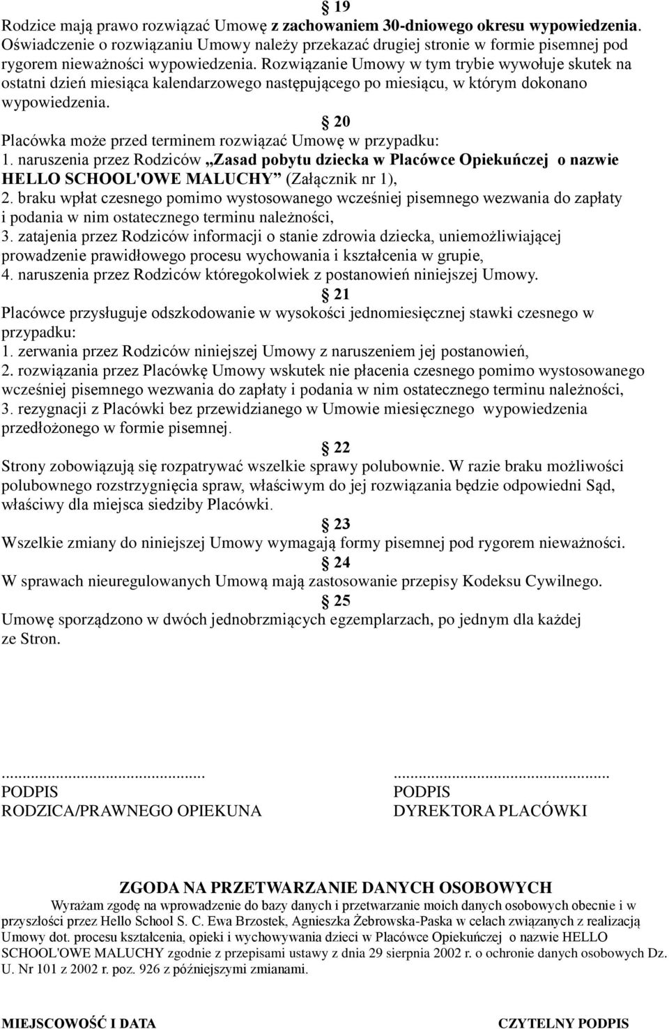 Rozwiązanie Umowy w tym trybie wywołuje skutek na ostatni dzień miesiąca kalendarzowego następującego po miesiącu, w którym dokonano wypowiedzenia.