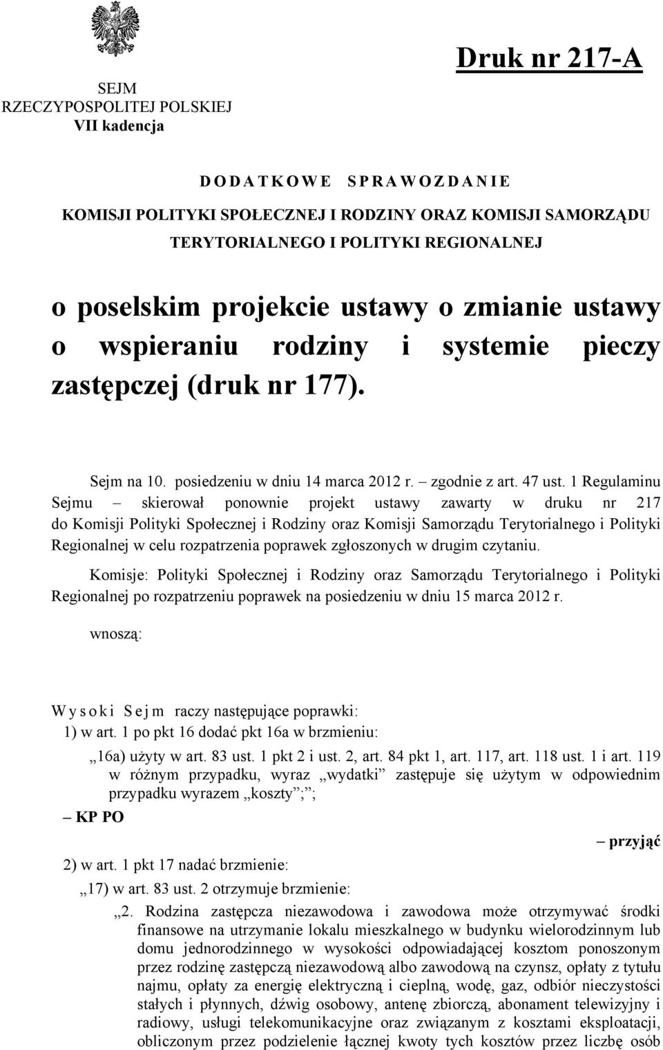 1 Regulaminu Sejmu skierował ponownie projekt ustawy zawarty w druku nr 217 do Komisji Polityki Społecznej i Rodziny oraz Komisji Samorządu Terytorialnego i Polityki Regionalnej w celu rozpatrzenia