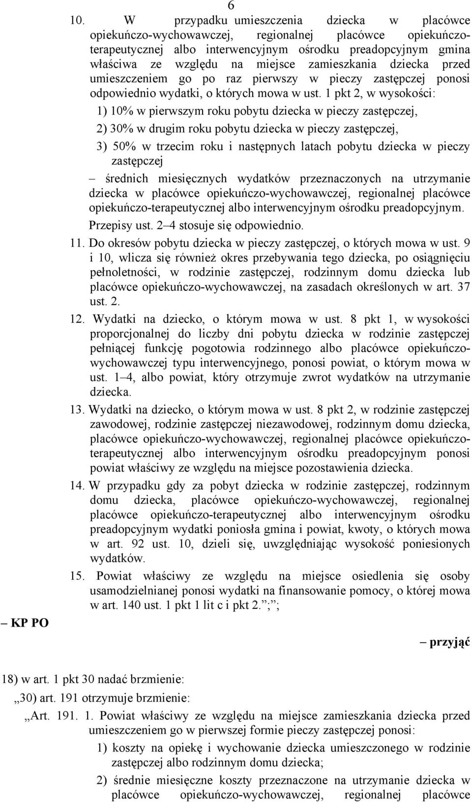 1 pkt 2, w wysokości: 1) 10% w pierwszym roku pobytu dziecka w pieczy zastępczej, 2) 30% w drugim roku pobytu dziecka w pieczy zastępczej, 3) 50% w trzecim roku i następnych latach pobytu dziecka w