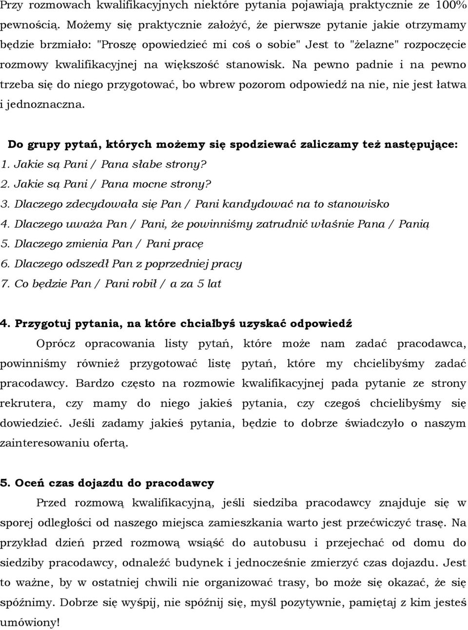 Na pewno padnie i na pewno trzeba się do niego przygotować, bo wbrew pozorom odpowiedź na nie, nie jest łatwa i jednoznaczna.