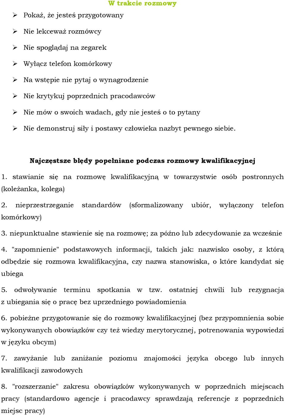 stawianie się na rozmowę kwalifikacyjną w towarzystwie osób postronnych (koleŝanka, kolega) 2. nieprzestrzeganie standardów (sformalizowany ubiór, wyłączony telefon komórkowy) 3.