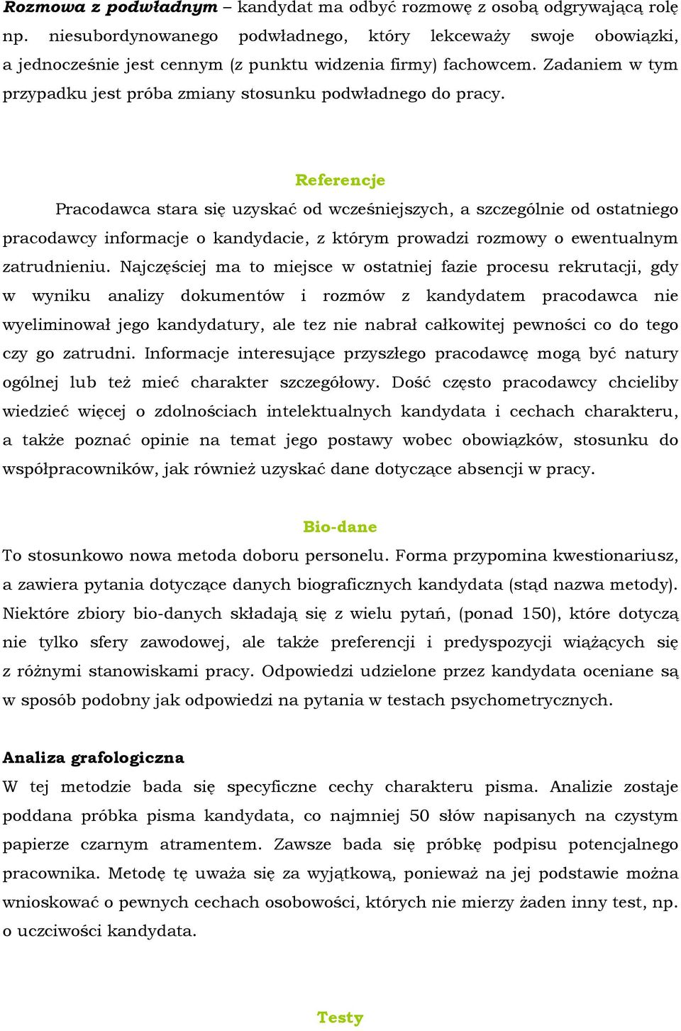 Zadaniem w tym przypadku jest próba zmiany stosunku podwładnego do pracy.