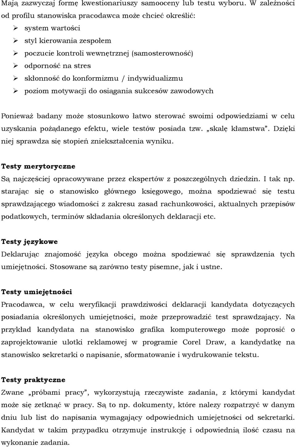 / indywidualizmu poziom motywacji do osiągania sukcesów zawodowych PoniewaŜ badany moŝe stosunkowo łatwo sterować swoimi odpowiedziami w celu uzyskania poŝądanego efektu, wiele testów posiada tzw.