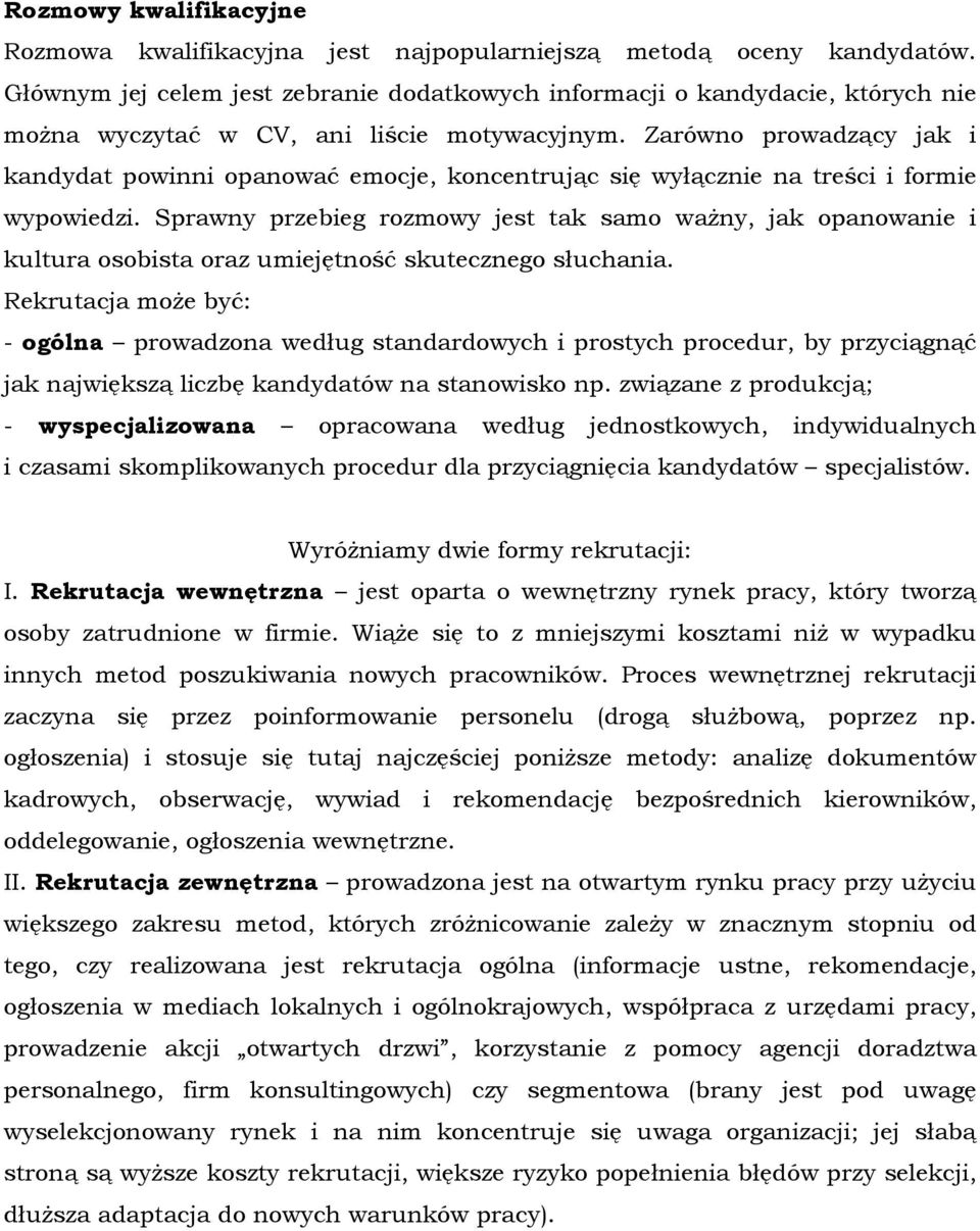 Zarówno prowadzący jak i kandydat powinni opanować emocje, koncentrując się wyłącznie na treści i formie wypowiedzi.