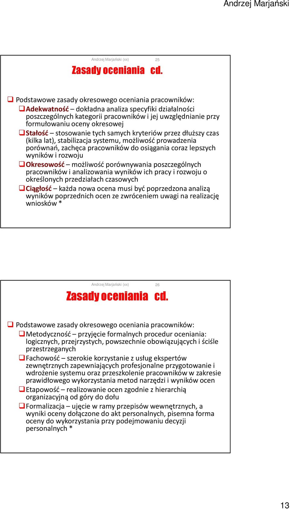 Stałość stosowanie tych samych kryteriów przez dłuższy czas (kilka lat), stabilizacja systemu, możliwość prowadzenia porównań, zachęca pracowników do osiągania coraz lepszych wyników i rozwoju