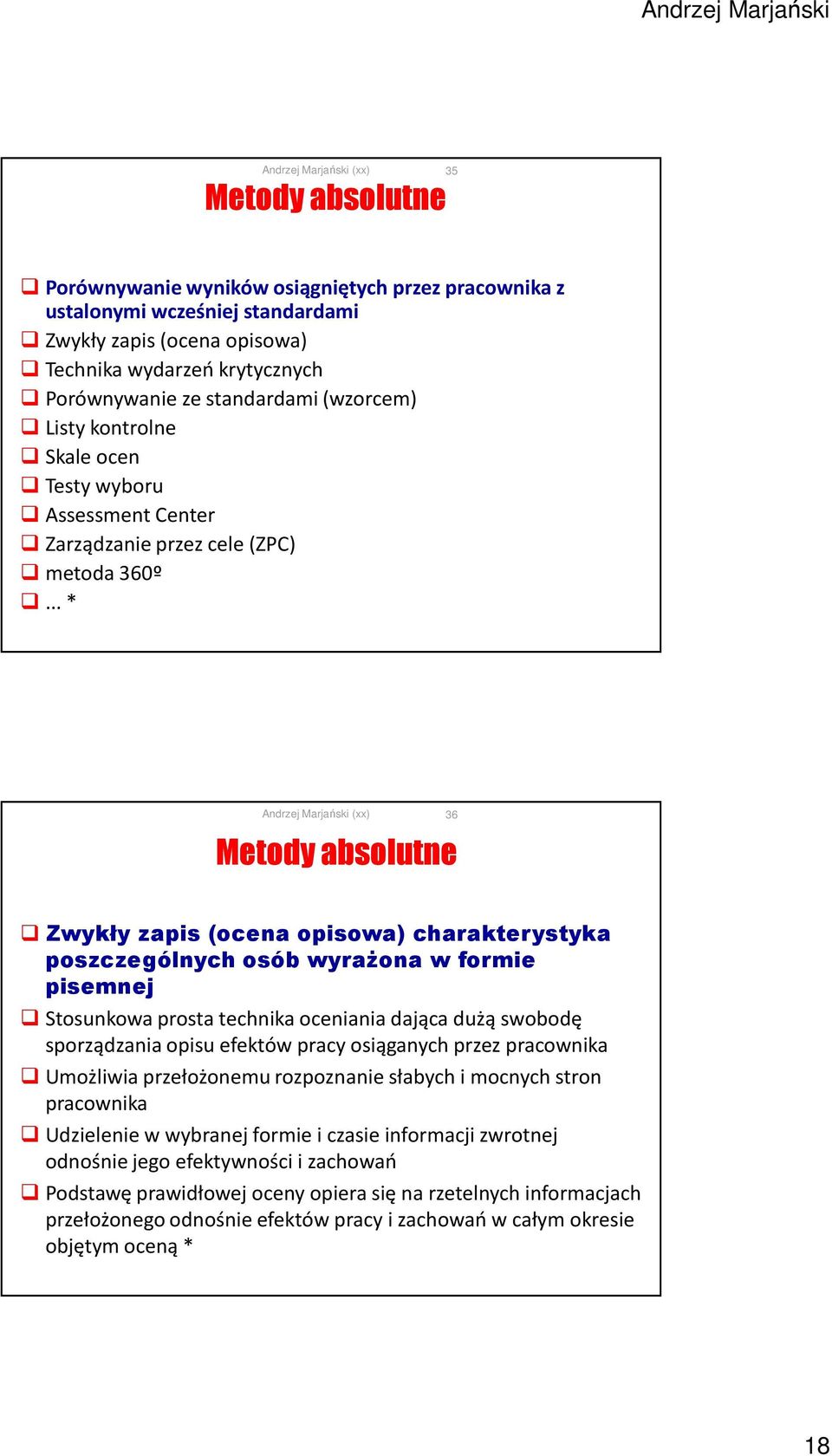 .. * Metody absolutne 36 Zwykły zapis (ocena opisowa) charakterystyka poszczególnych osób wyrażona w formie pisemnej Stosunkowa prosta technika oceniania dająca dużą swobodę sporządzania opisu