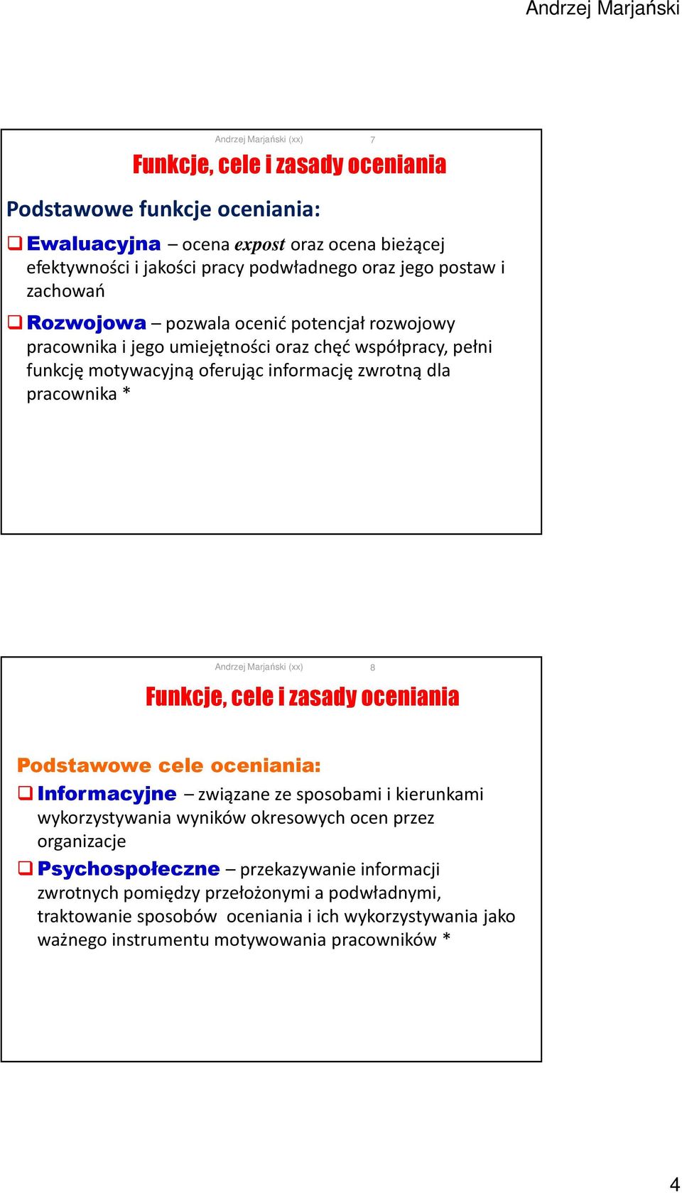 Funkcje, cele i zasady oceniania 8 Podstawowe cele oceniania: Informacyjne związane ze sposobami i kierunkami wykorzystywania wyników okresowych ocen przez organizacje