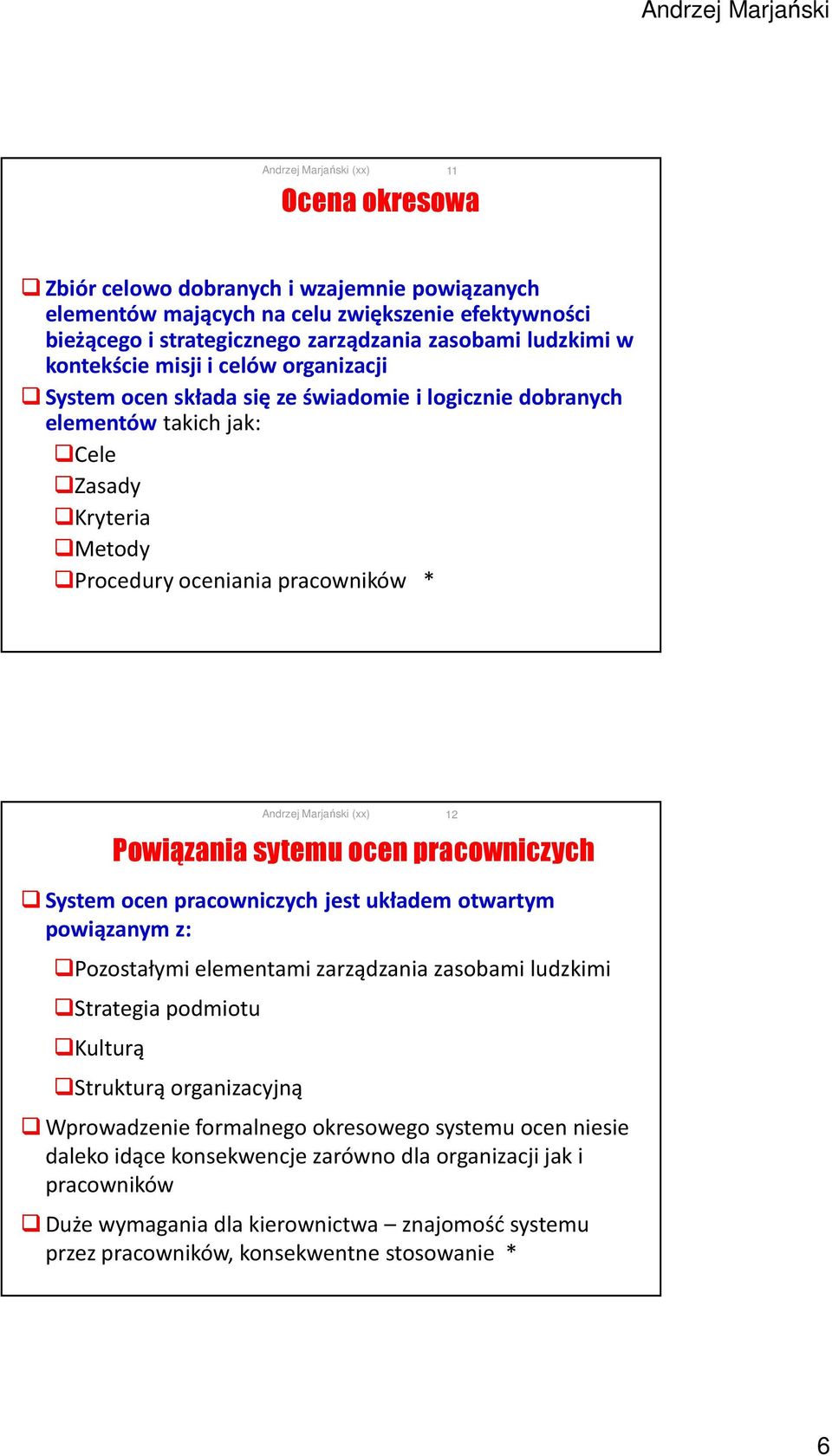 pracowniczych System ocen pracowniczych jest układem otwartym powiązanym z: Pozostałymi elementami zarządzania zasobami ludzkimi Strategia podmiotu Kulturą Strukturą organizacyjną Wprowadzenie