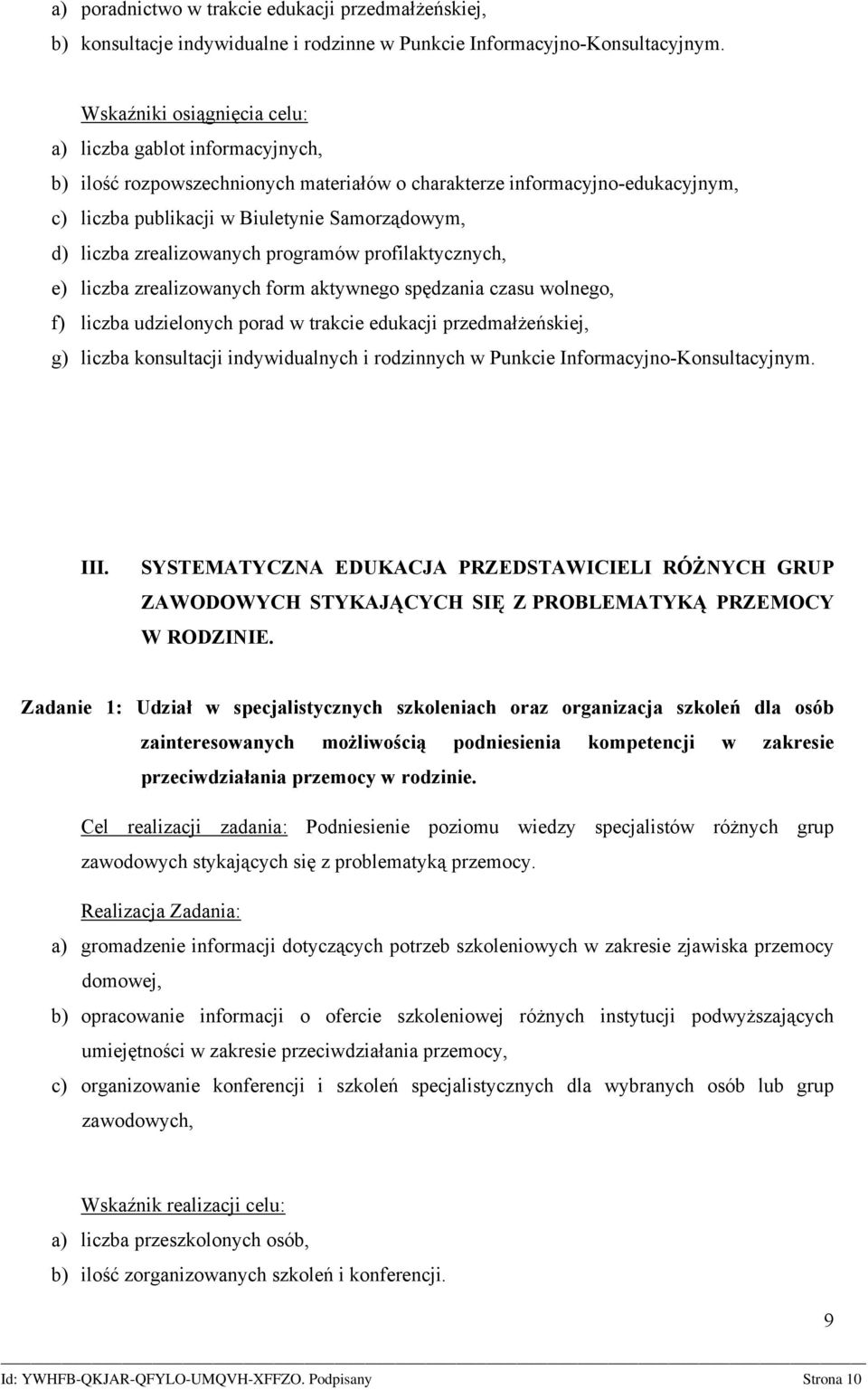 zrealizowanych programów profilaktycznych, e) liczba zrealizowanych form aktywnego spędzania czasu wolnego, f) liczba udzielonych porad w trakcie edukacji przedmałżeńskiej, g) liczba konsultacji