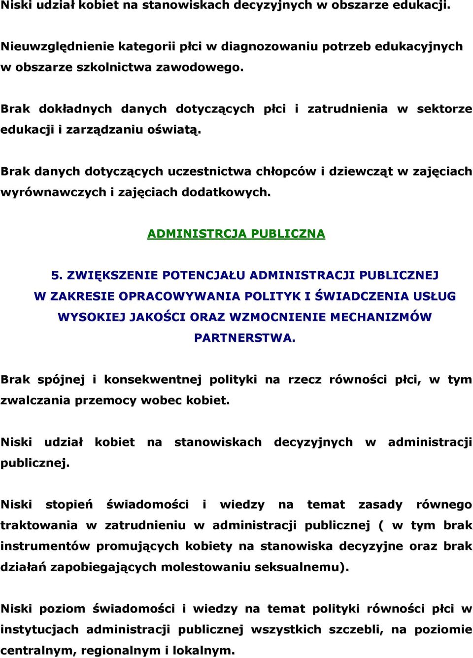 Brak danych dotyczących uczestnictwa chłopców i dziewcząt w zajęciach wyrównawczych i zajęciach dodatkowych. ADMINISTRCJA PUBLICZNA 5.