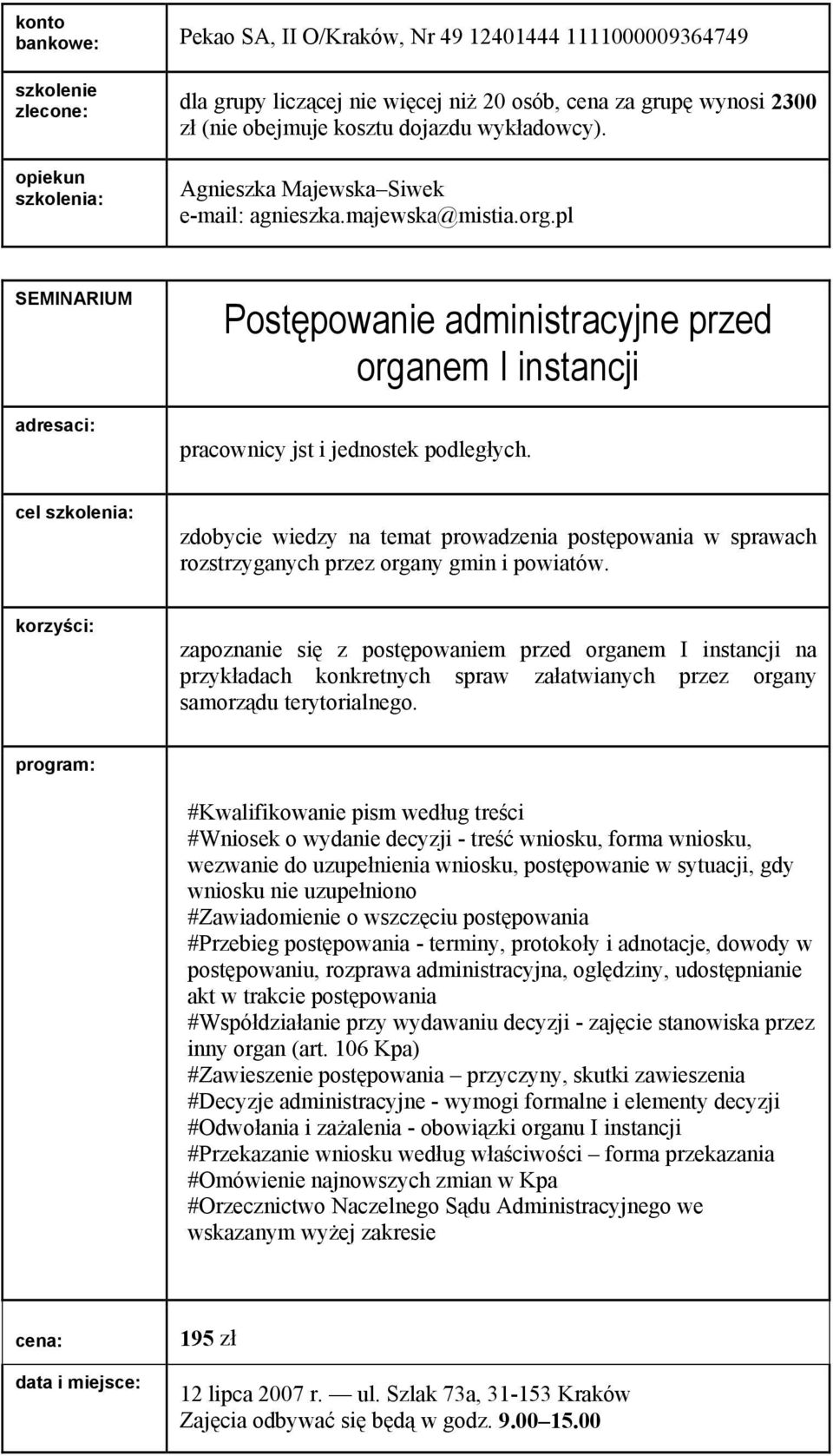 zapoznanie się z postępowaniem przed organem I instancji na przykładach konkretnych spraw załatwianych przez organy samorządu terytorialnego.