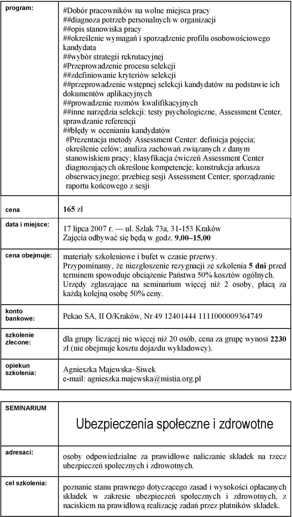 kwalifikacyjnych ##inne narzędzia selekcji: testy psychologiczne, Assessment Center, sprawdzanie referencji ##błędy w ocenianiu kandydatów #Prezentacja metody Assessment Center: definicja pojęcia;