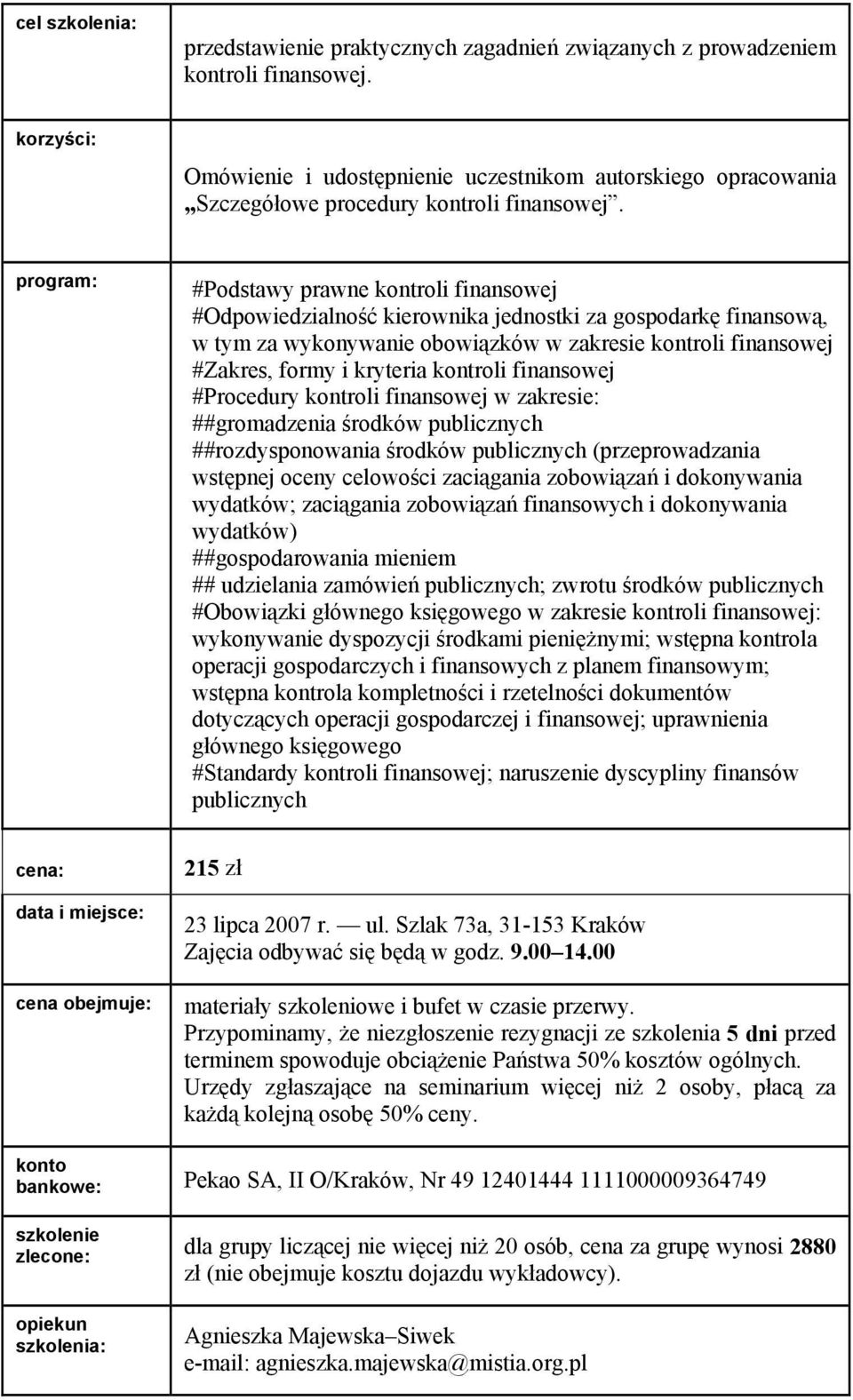 finansowej #Procedury kontroli finansowej w zakresie: ##gromadzenia środków publicznych ##rozdysponowania środków publicznych (przeprowadzania wstępnej oceny celowości zaciągania zobowiązań i