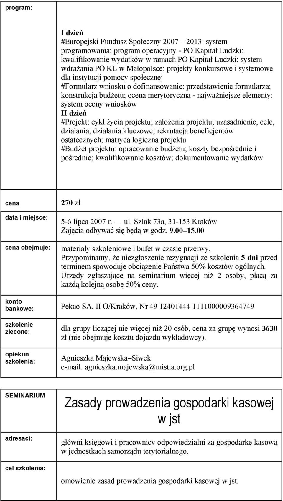 system oceny wniosków II dzień #Projekt: cykl życia projektu; założenia projektu; uzasadnienie, cele, działania; działania kluczowe; rekrutacja beneficjentów ostatecznych; matryca logiczna projektu