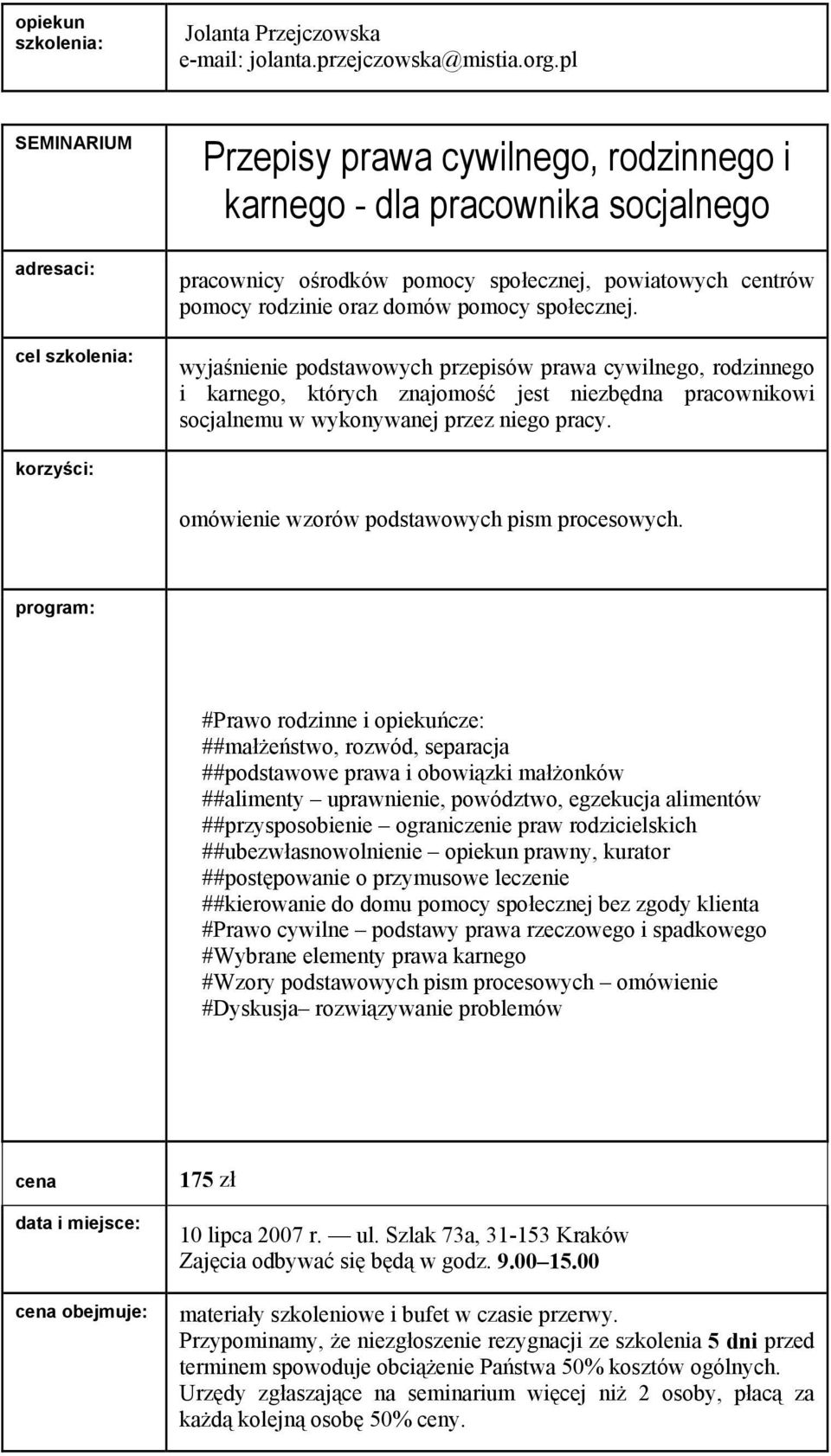 wyjaśnienie podstawowych przepisów prawa cywilnego, rodzinnego i karnego, których znajomość jest niezbędna pracownikowi socjalnemu w wykonywanej przez niego pracy.