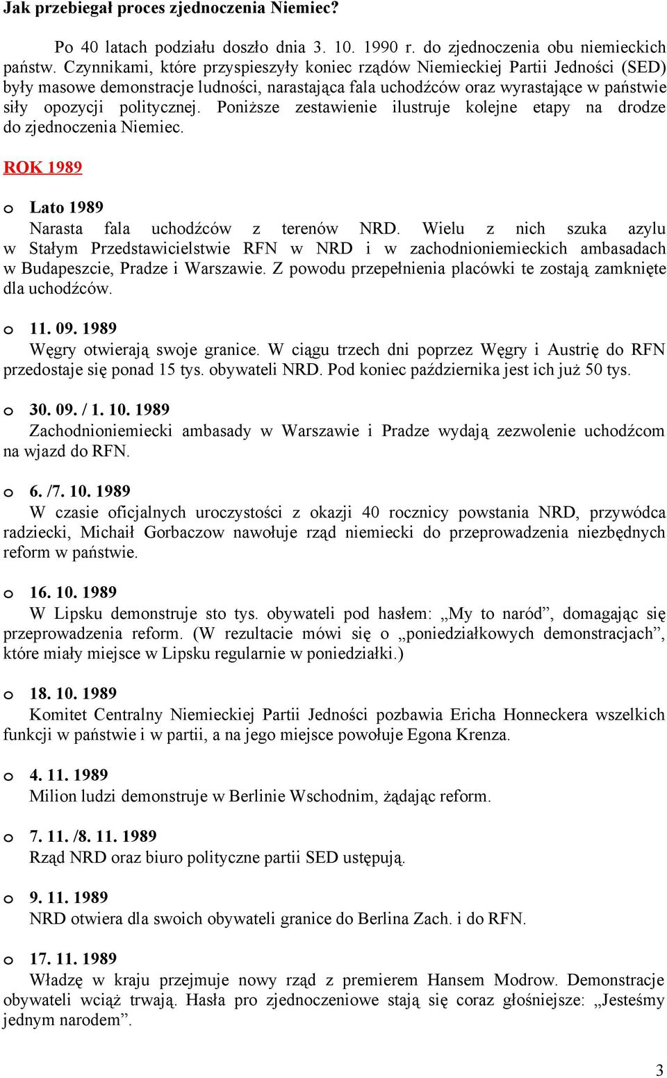 Poniższe zestawienie ilustruje kolejne etapy na drodze do zjednoczenia Niemiec. ROK 1989 o Lato 1989 Narasta fala uchodźców z terenów NRD.