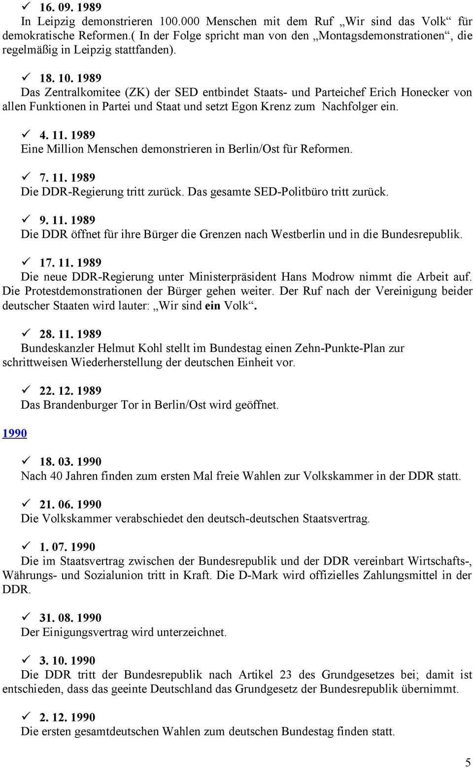 1989 Das Zentralkomitee (ZK) der SED entbindet Staats- und Parteichef Erich Honecker von allen Funktionen in Partei und Staat und setzt Egon Krenz zum Nachfolger ein. 4. 11.