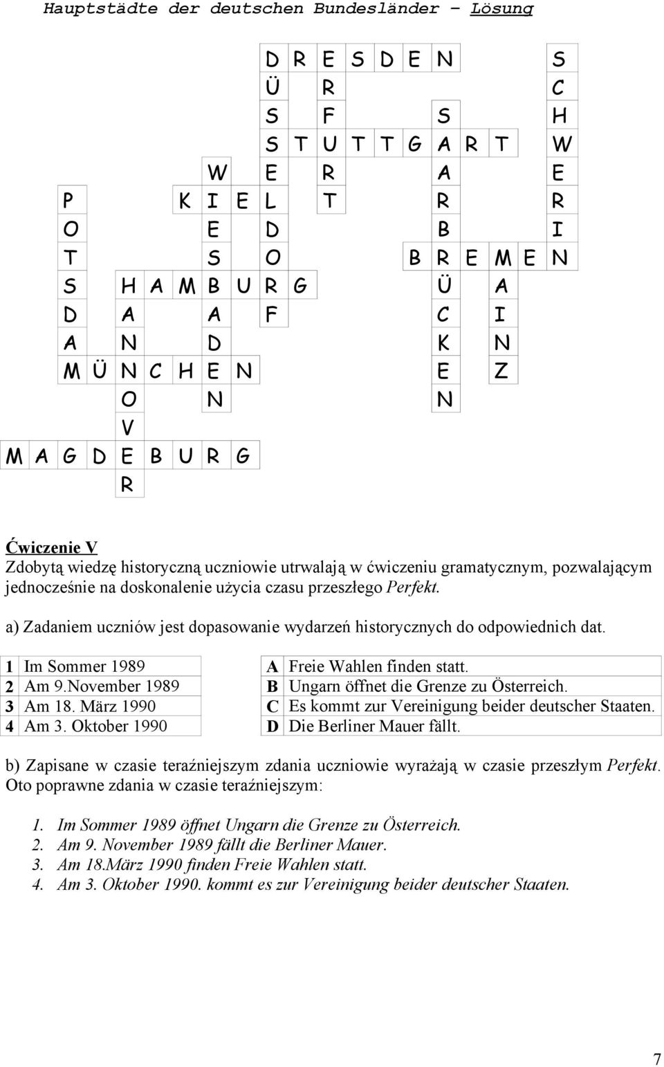 a) Zadaniem uczniów jest dopasowanie wydarzeń historycznych do odpowiednich dat. 1 Im Sommer 1989 2 Am 9.November 1989 3 Am 18. März 1990 4 Am 3. Oktober 1990 A Freie Wahlen finden statt.