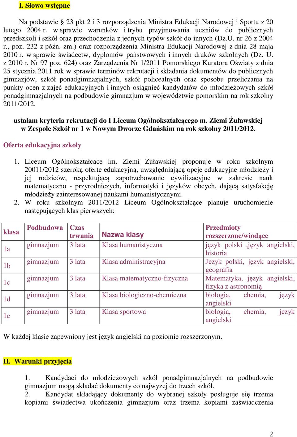 ) oraz rozporządzenia Ministra Edukacji Narodowej z dnia 28 maja 2010 r. w sprawie świadectw, dyplomów państwowych i innych druków szkolnych (Dz. U. z 2010 r. Nr 97 poz.