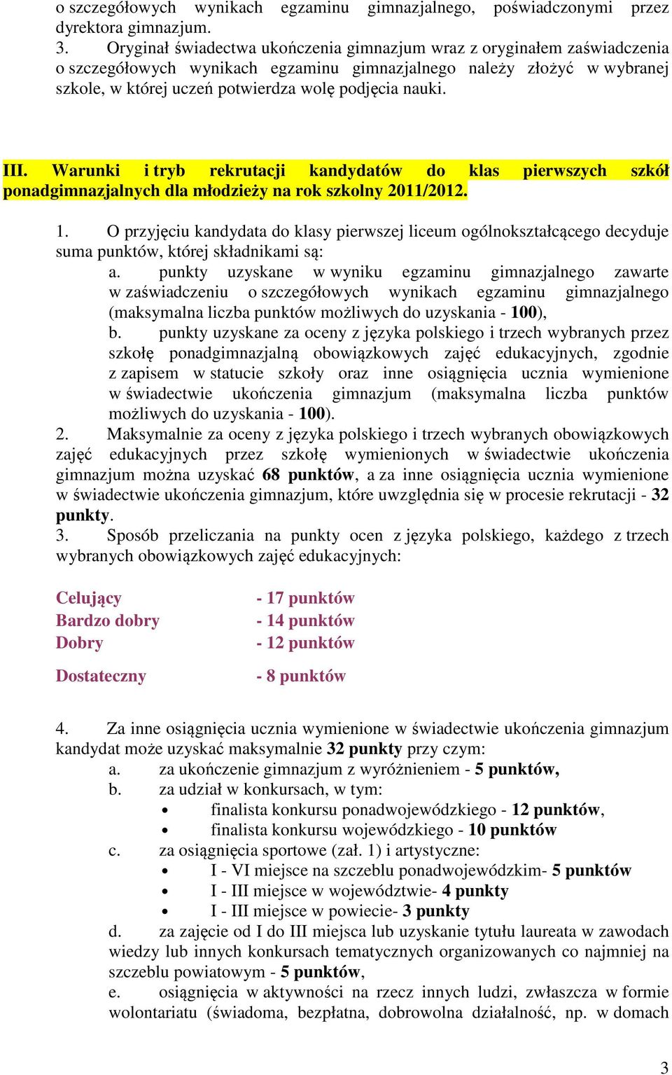 III. Warunki i tryb rekrutacji kandydatów do klas pierwszych szkół ponadgimnazjalnych dla młodzieży na rok szkolny 2011/2012. 1.