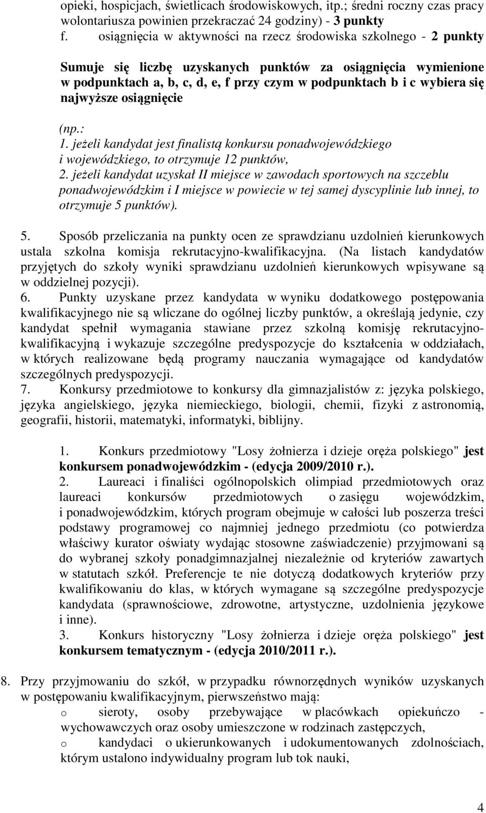 się najwyższe osiągnięcie (np.: 1. jeżeli kandydat jest finalistą konkursu ponadwojewódzkiego i wojewódzkiego, to otrzymuje 12 punktów, 2.