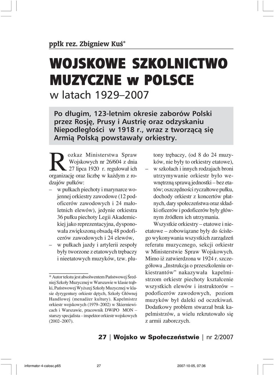 regulował ich organizację oraz liczbę w każdym z ro dzajów pułków: w pułkach piechoty i marynarce wo jennej orkiestry zawodowe (12 pod oficerów zawodowych i 24 mało letnich elewów), jedynie orkiestra