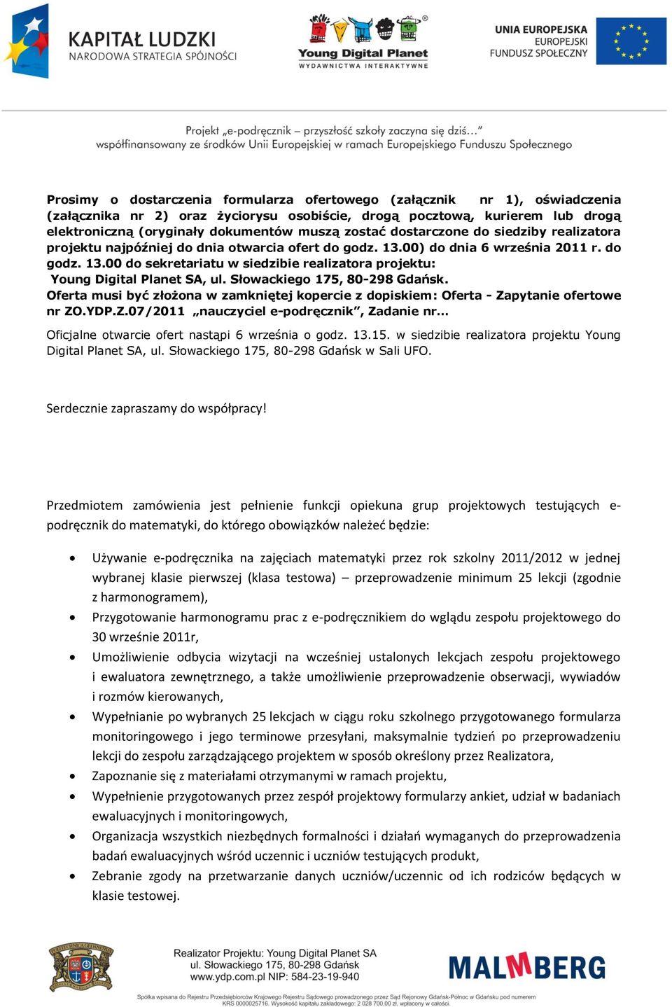 Słowackiego 175, 80-298 Gdańsk. Oferta musi być złożona w zamkniętej kopercie z dopiskiem: Oferta - Zapytanie ofertowe nr ZO.YDP.Z.07/2011 nauczyciel e-podręcznik, Zadanie nr Oficjalne otwarcie ofert nastąpi 6 września o godz.