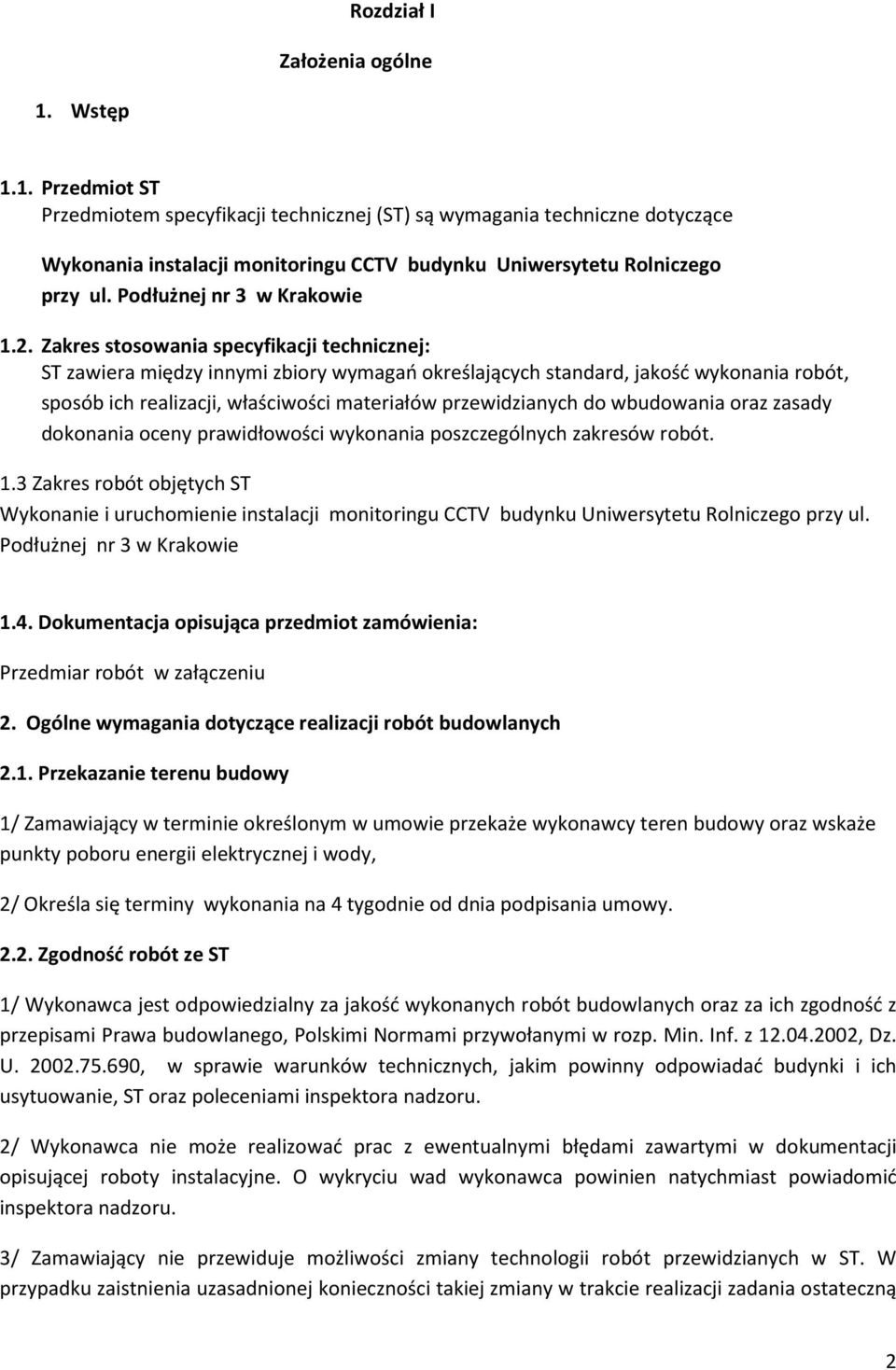 Zakres stosowania specyfikacji technicznej: ST zawiera między innymi zbiory wymagań określających standard, jakość wykonania robót, sposób ich realizacji, właściwości materiałów przewidzianych do