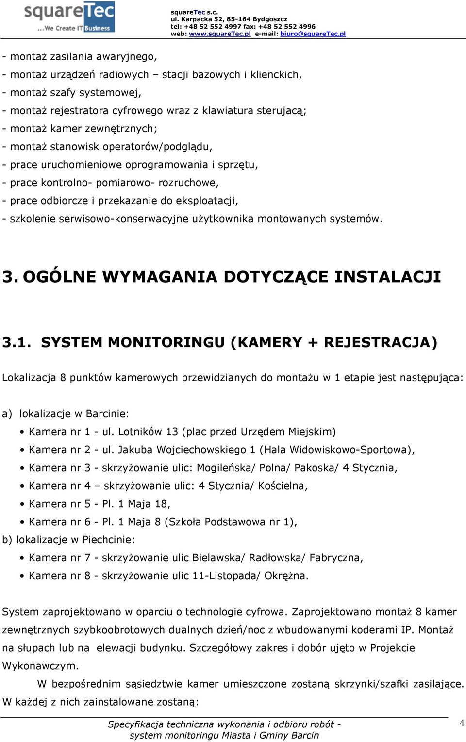 szkolenie serwisowo-konserwacyjne użytkownika montowanych systemów. 3. OGÓLNE WYMAGANIA DOTYCZĄCE INSTALACJI 3.1.