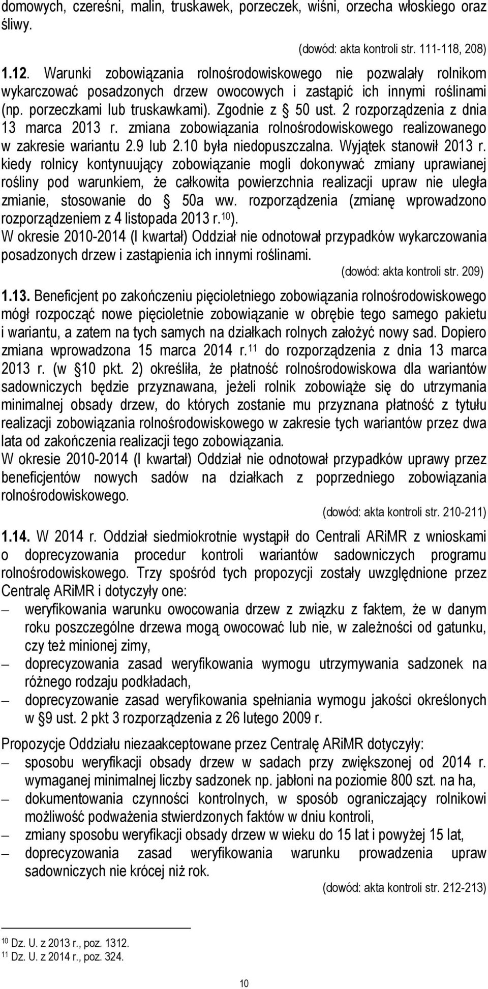 2 rozporządzenia z dnia 13 marca 2013 r. zmiana zobowiązania rolnośrodowiskowego realizowanego w zakresie wariantu 2.9 lub 2.10 była niedopuszczalna. Wyjątek stanowił 2013 r.