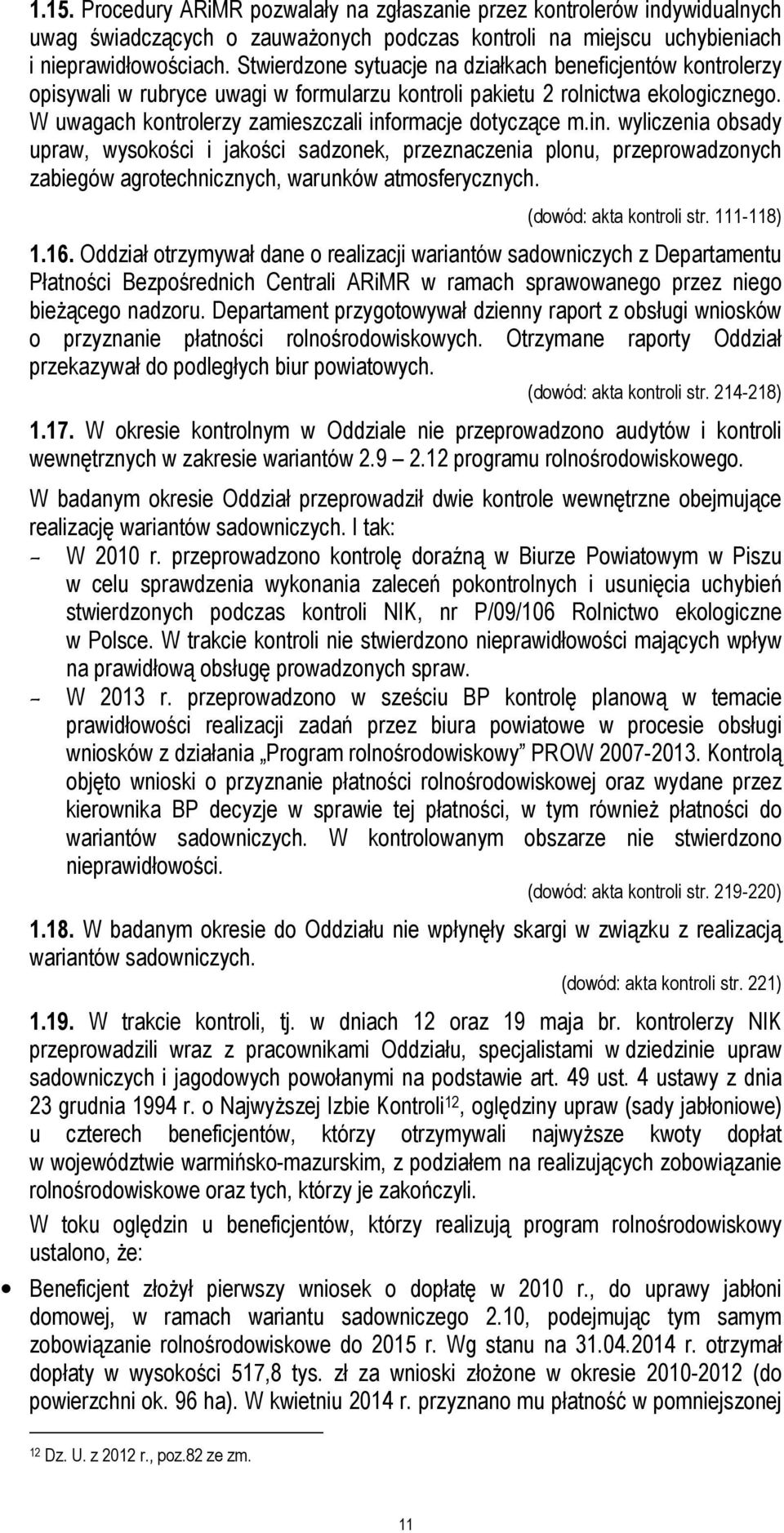 W uwagach kontrolerzy zamieszczali informacje dotyczące m.in. wyliczenia obsady upraw, wysokości i jakości sadzonek, przeznaczenia plonu, przeprowadzonych zabiegów agrotechnicznych, warunków atmosferycznych.