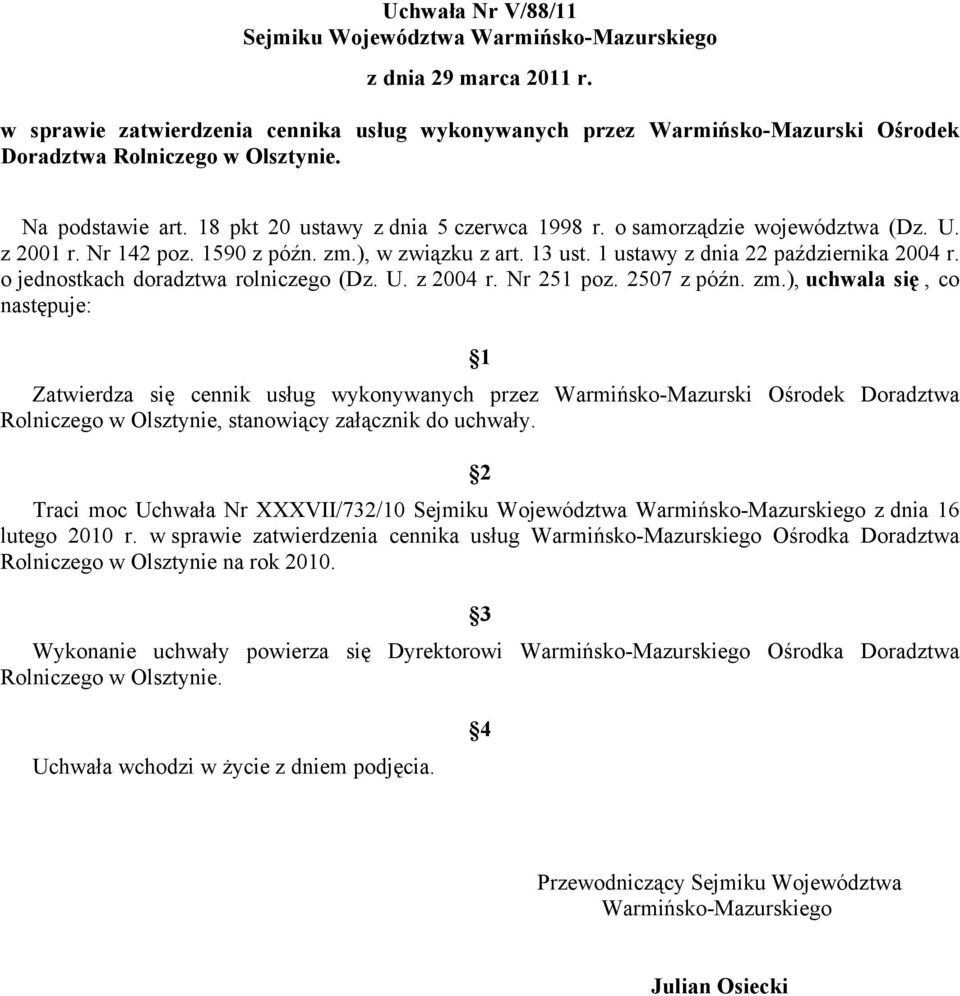 o samorządzie województwa (Dz. U. z 2001 r. Nr 142 poz. 1590 z późn. zm.), w związku z art. 13 ust. 1 ustawy z dnia 22 października 2004 r. o jednostkach doradztwa rolniczego (Dz. U. z 2004 r.