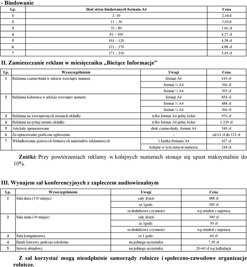 ½ A4 format ¼ A4 3 Reklama na wewnętrznych stronach okładki tylko format A4 pełny kolor 976 zł 4 Reklama na tylnej stronie okładki tylko format A4 pełny kolor 1 220 zł 5 Artykuły sponsorowane druk