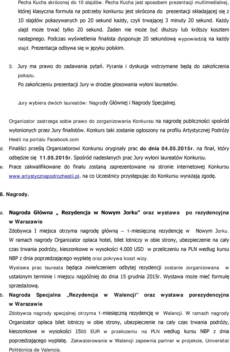 trwającej 3 minuty 20 sekund. Każdy slajd może trwać tylko 20 sekund. Żaden nie może być dłuższy lub krótszy kosztem następnego.