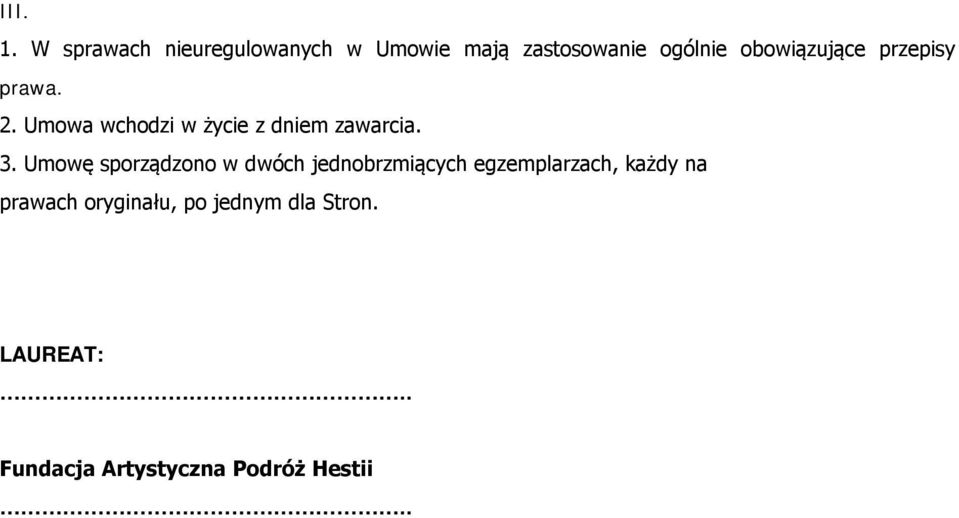 obowiązujące przepisy prawa. 2. Umowa wchodzi w życie z dniem zawarcia. 3.