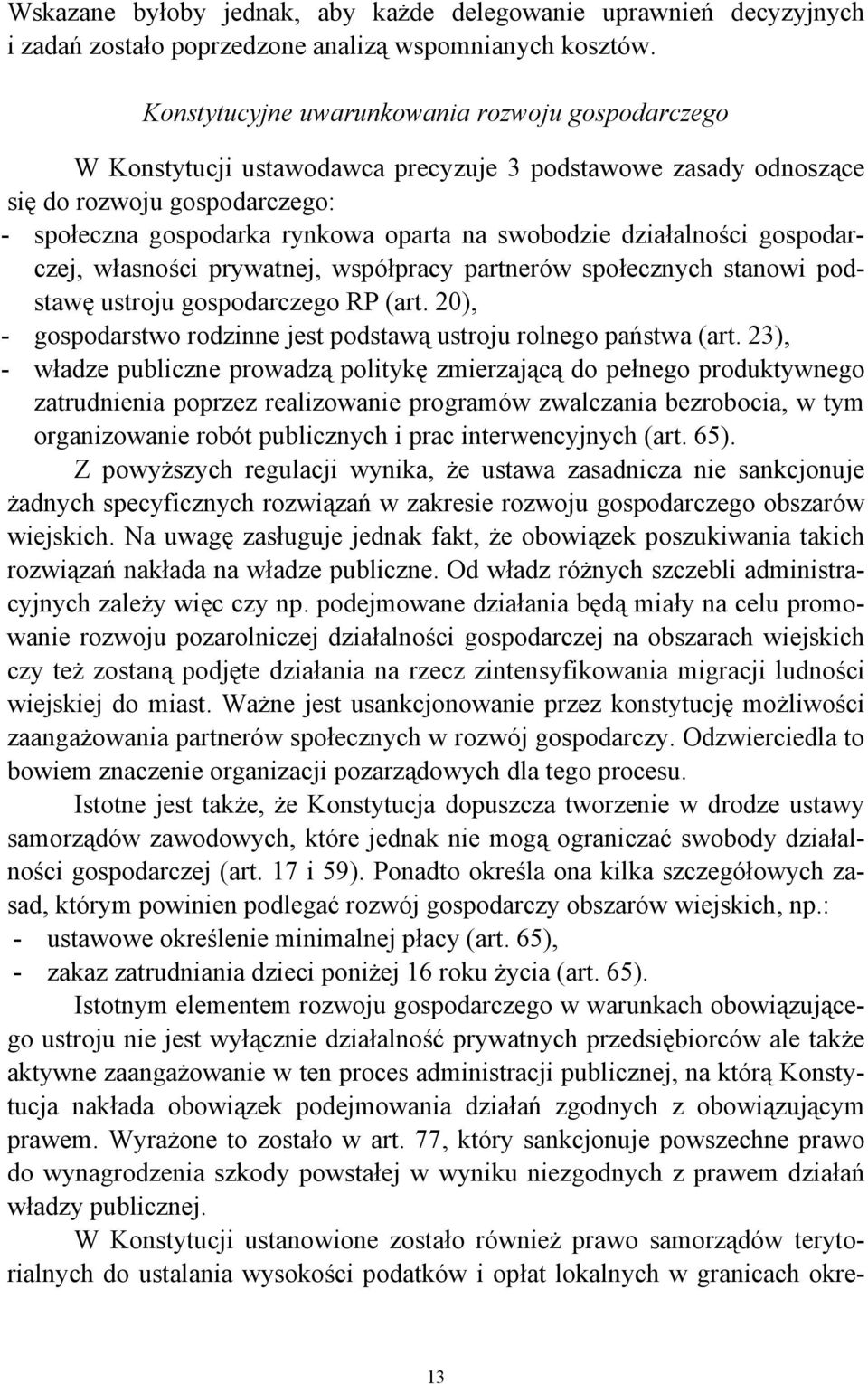 działalności gospodarczej, własności prywatnej, współpracy partnerów społecznych stanowi podstawę ustroju gospodarczego RP (art.