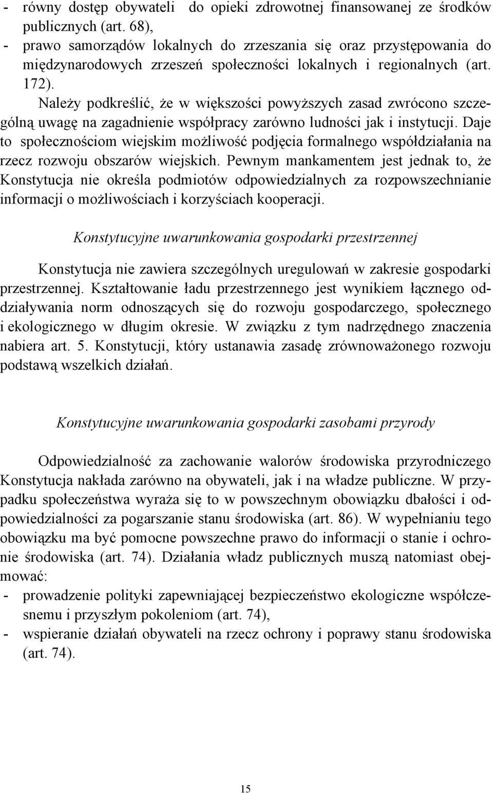 Należy podkreślić, że w większości powyższych zasad zwrócono szczególną uwagę na zagadnienie współpracy zarówno ludności jak i instytucji.