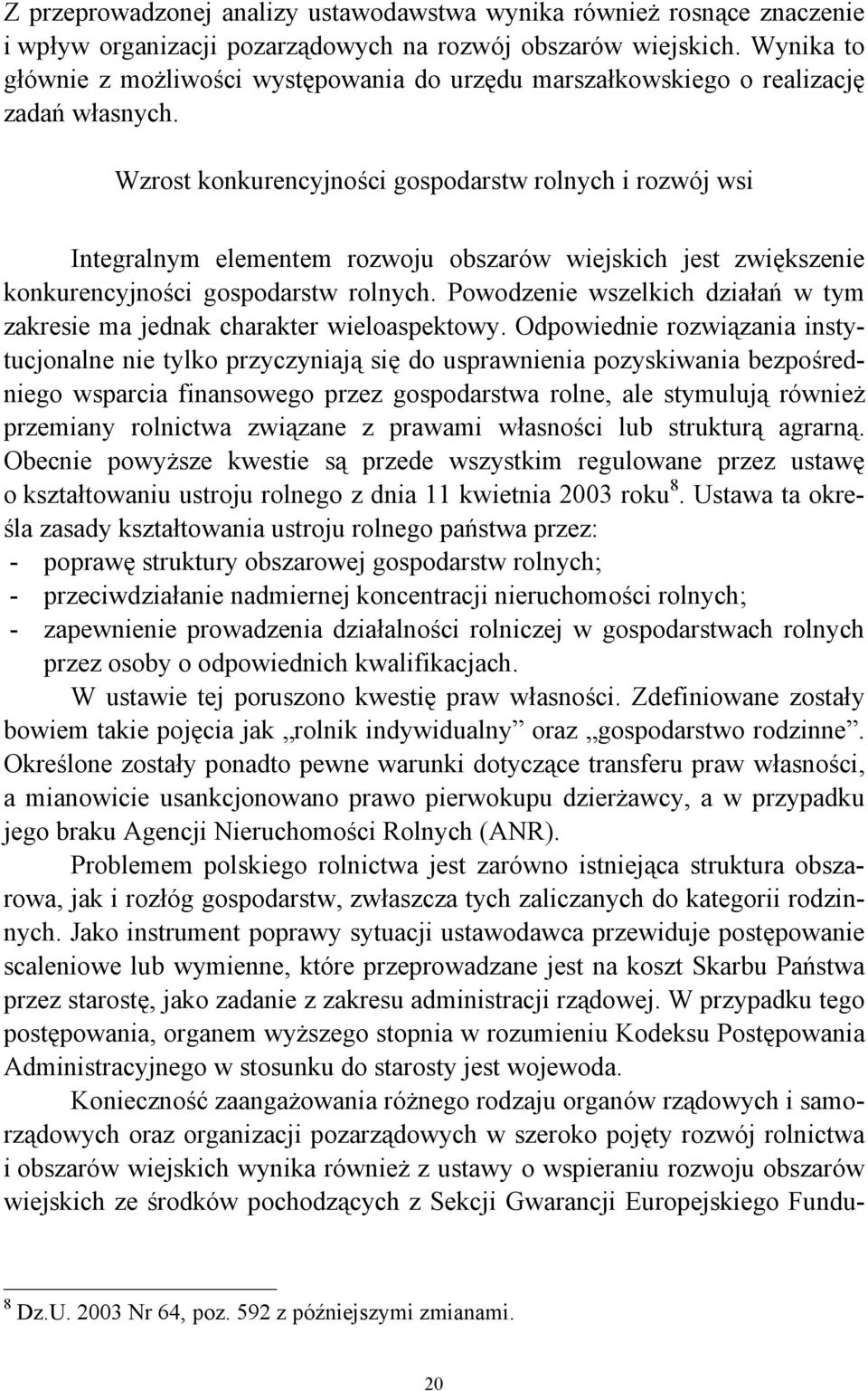 Wzrost konkurencyjności gospodarstw rolnych i rozwój wsi Integralnym elementem rozwoju obszarów wiejskich jest zwiększenie konkurencyjności gospodarstw rolnych.