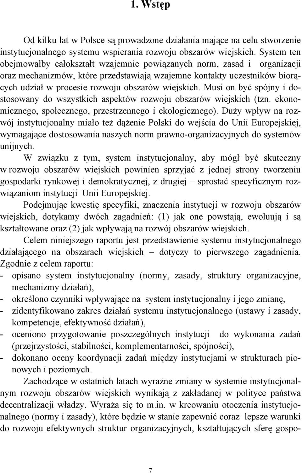 wiejskich. Musi on być spójny i dostosowany do wszystkich aspektów rozwoju obszarów wiejskich (tzn. ekonomicznego, społecznego, przestrzennego i ekologicznego).