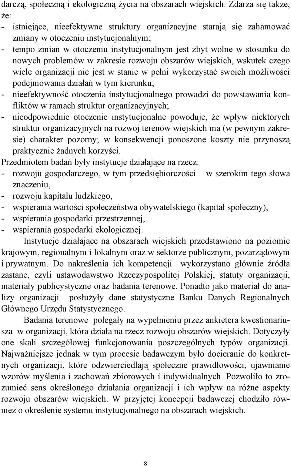 stosunku do nowych problemów w zakresie rozwoju obszarów wiejskich, wskutek czego wiele organizacji nie jest w stanie w pełni wykorzystać swoich możliwości podejmowania działań w tym kierunku; -