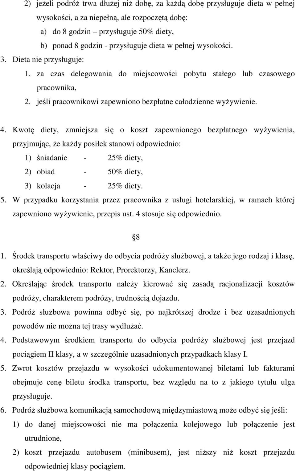 4. Kwotę diety, zmniejsza się o koszt zapewnionego bezpłatnego wyżywienia, przyjmując, że każdy posiłek stanowi odpowiednio: 1) śniadanie - 25% diety, 2) obiad - 50