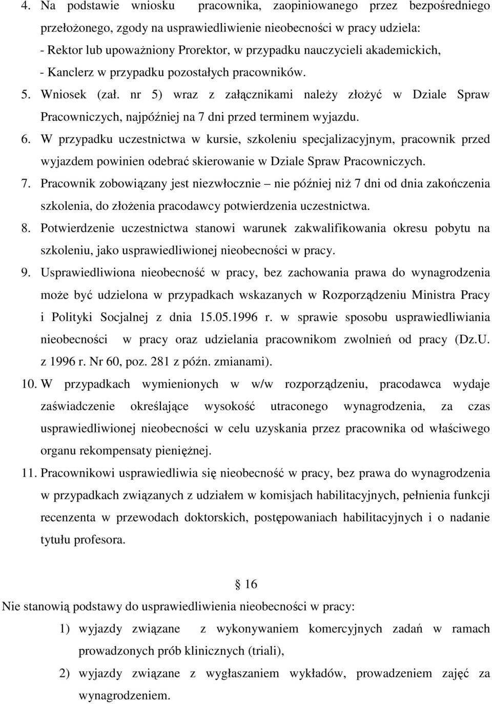 nr 5) wraz z załącznikami należy złożyć w Dziale Spraw Pracowniczych, najpóźniej na 7 dni przed terminem wyjazdu. 6.